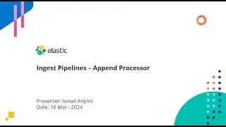 0083 - Ingest Pipelines - Append Processor
