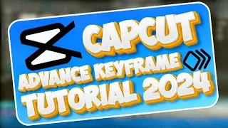 KEYFRAME ADVANCE TUTORIAL CAPCUT 2024