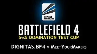 Battlefield 4 (Shoutcast) - ESL 5vs5 DOMINATION TEST CUP #1 - Final - Dignitas.BF4 v MeetYourMakers