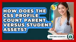 How Does The CSS Profile Count Parent Versus Student Assets? - Smart Money Alternatives