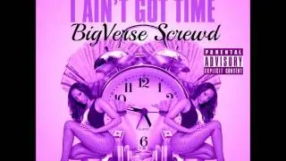 I Aint Got Time (BigVerse Screwd) -   Melbo