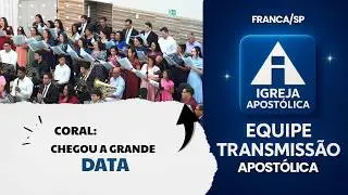 Coral: Chegou A Grande Data - Igreja Apostólica - Franca/SP
