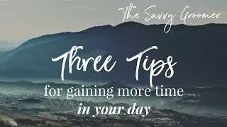 3 Tips for More time in the Day