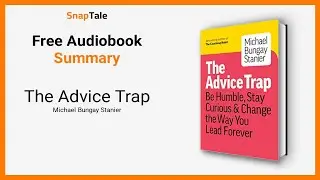 The Advice Trap by Michael Bungay Stanier: 9 Minute Summary