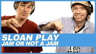 Sloan plays Jam or Not a Jam