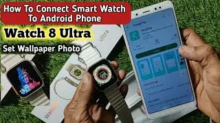 How To Connect Smart Watch to Android phone Ultra 8 watch connect