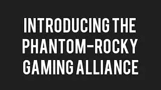 Introducing the Phantom-Rocky Gaming Alliance