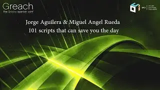 Greach 2018 - Jorge Aguilera & Miguel Angel Rueda - 101 scripts that can save you the day