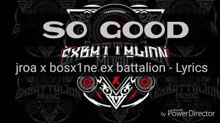 jroa x bosx1ne ex battaLion - SO GOOD Lyrics