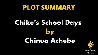 Summary Of Chike&rsquo;s School Days By Chinua Achebe. -  Chinua Achebe / Summary
