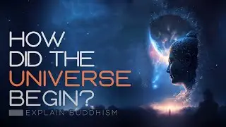 How Did The Universe Begin? Buddhism Explain English