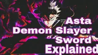 Asta's Demon Slayer Sword Explained 💯💯| Origin| Power| How The Demon Slayer Sword Works🔥🔥
