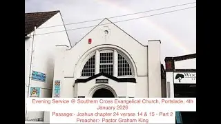 Southern Cross Evangelical Church - Evening Service - Josh ch24 v14-15 - Part 2 - Pastor Graham King