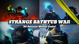 All Buzzsaw Mutant Leaks! | Strange Bathtub War