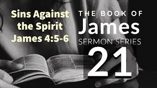 James Sermon Series 21. Sins Against the Spirit. James 4:5-6. Dr. Andy Woods. 3-31-21.