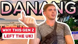 WHY IS GEN Z LEAVING THE UK? This Gen Z is in DaNang Vietnam right now!