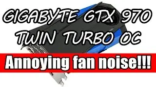 Gigabyte GTX 970 Twin Turbo OC annoying fan noise