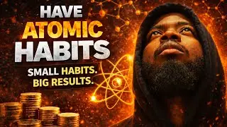 Have Atomic Habits | Small Actions That Build an Unstoppable Life