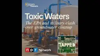 Toxic Waters: EPA and military clash over Tucson's groundwater cleanup | Tapped water podcast | S3