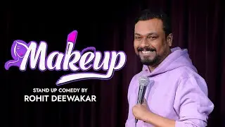 MAKEUP - Standup Comedy Ft. Rohit Deewakar