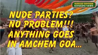 Anything goes in Golden Goa.  Now Goa has nude parties, all with the blessings of the authorities!!!