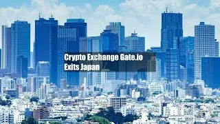 Crypto Exchange Gate.io Exits Japan