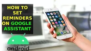 How To Set Reminders In Google Assistant on Android Phone