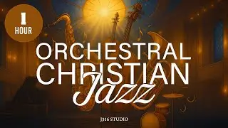 1 Hour of Christian Jazz &ndash;  Orchestral Relaxing Worship Instrumentals for Prayer & Meditation