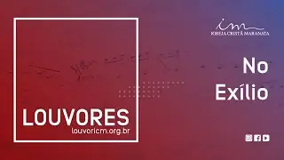LOUVOR - No ex&iacute;lio - Igreja Crist&atilde; Maranata