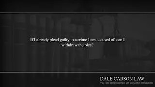 If I already plead guilty to a crime I am accused of, can I withdraw the plea?