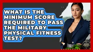What Is the Minimum Score Required to Pass the Military Physical Fitness Test?