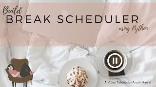 How to build a Break Scheduler using Python | Webbrowser module | Ayushi Rawat