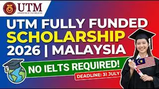 UTM Fully Funded Scholarship 2026 | Malaysia | No IELTS | Deadline: 31 July