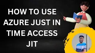 HOW TO USE AZURE JUST IN TIME JIT IN MICROSOFT 365