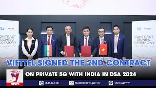 DSA 2024: Viettel signed the 2nd contract on private 5G with India - VNews