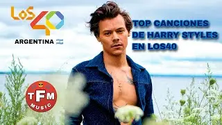 TOP Canciones de Harry Styles en LOS40 ARGENTINA 🇦🇷