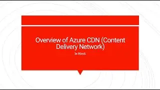 82. Overview of Azure CDN (Content Delivery Network)
