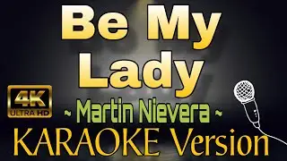 BE MY LADY - Martin Nievera (HD KARAOKE Version)
