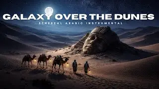 Galaxy Over the Dunes &ndash; Ethereal Arabic Instrumental