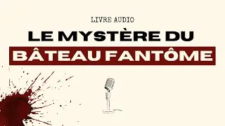 🎧 BATEAU FANT&Ocirc;ME, le myst&egrave;re du Carroll A. Dearing | LIVRE AUDIO