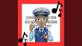 CONDUCTOR WE HAVE A PROBLEM BUT JERSEY