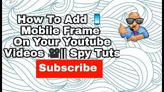 How To Add Mobile Frame On Your Youtube Videos || Spy Tuts