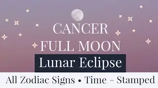 Cancer Full Moon Lunar Eclipse ~ Pull for Each Zodiac Sign