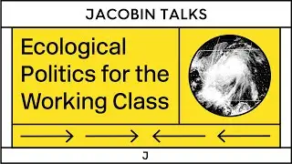 How Environmentalism Was Separated From Class Politics
