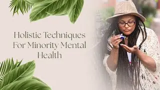 Holistic Techniques for Mental Health: Empowering Well-Being in Minority Communities