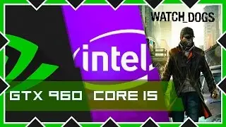 Тестируем WATCH DOGS на Intel core i5 - 8GB RAM - GTX 960