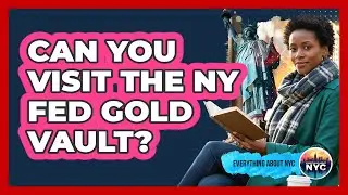 Can You Visit The NY Fed Gold Vault?