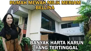 RUMAH MEWAH MILIK MERIAM BELLINA | BANYAK HARTA KARUN YANG TERTINGGAL