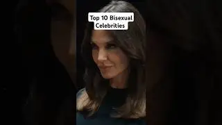 Top 10 bisexual celebrities