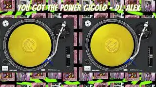YOU GOT THE POWER GIGOLO ‐ DJ. ALEX
